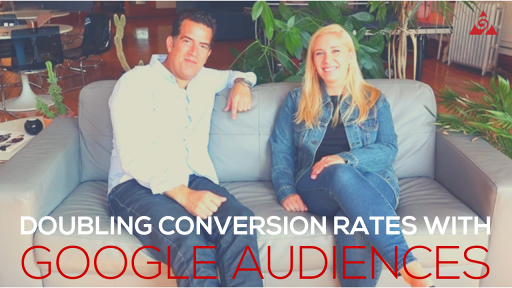 Doubling conversion rates with google audiences