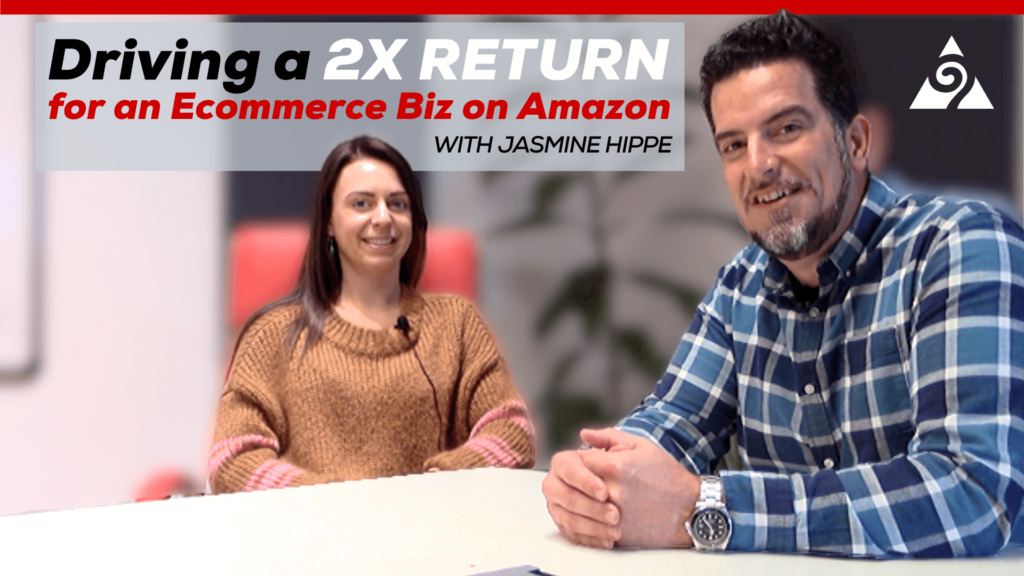 Driving a 2x Return for an Ecommerce Business on Amazon with Jasmine Hippe