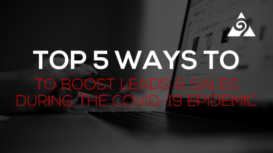 Top 5 ways to boost leads and sales during covid19 epidemic