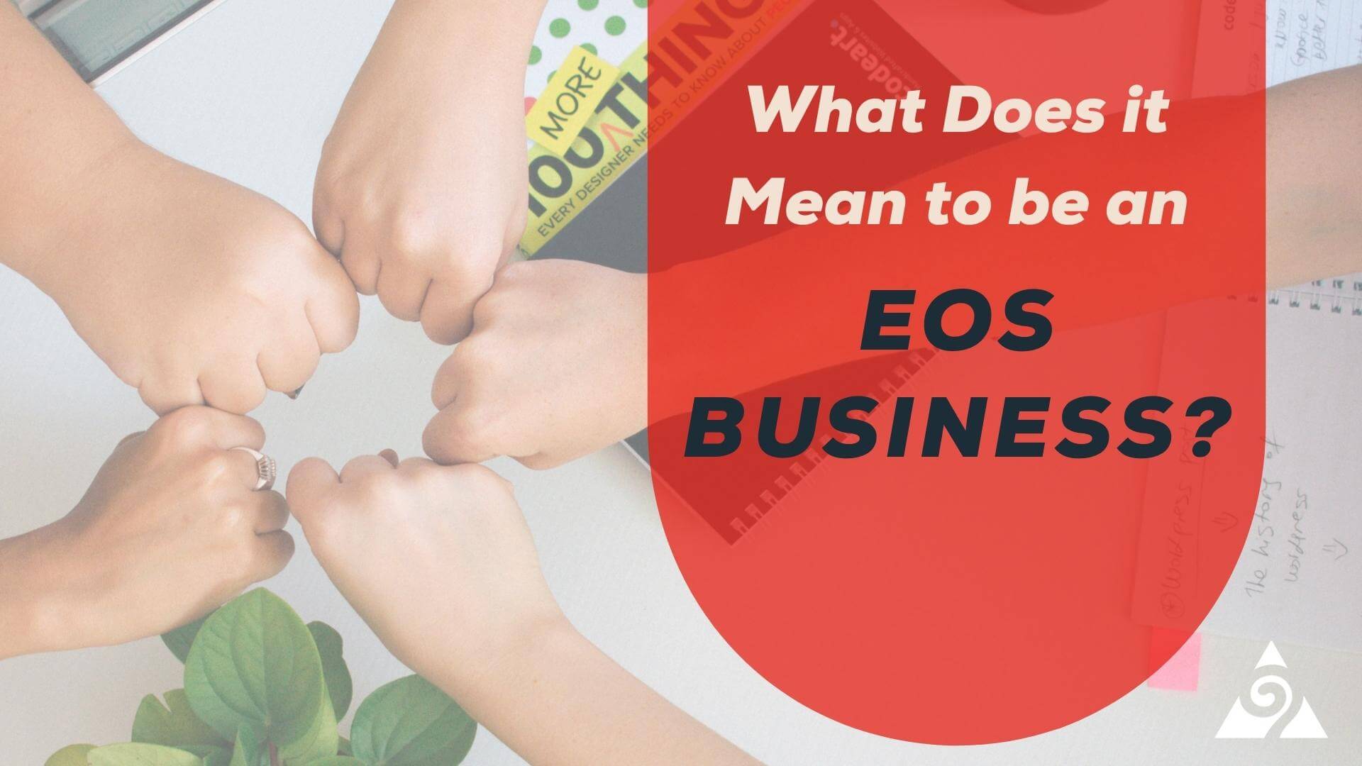 What Does It Mean to Be An EOS Business? - Augurian