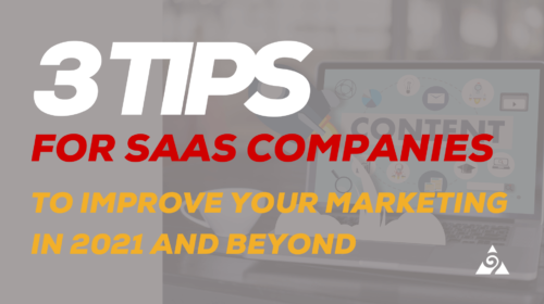 3 Tips For SaaS Companies To Improve Your Marketing In 2021 And Beyond