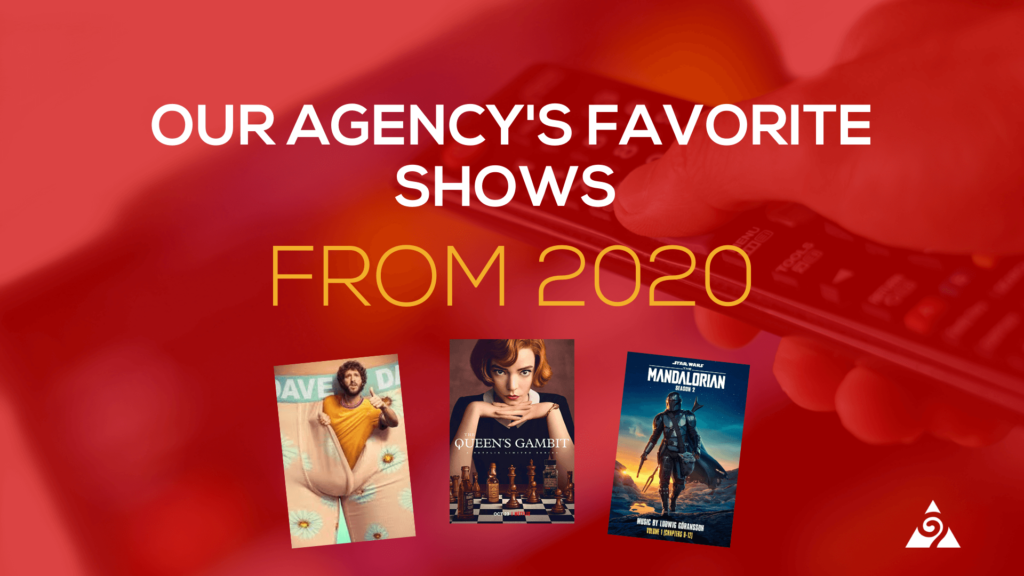 Our agency's favorite shows from 2020