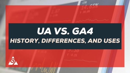 UA vs. GA4; History, Differences, and Uses