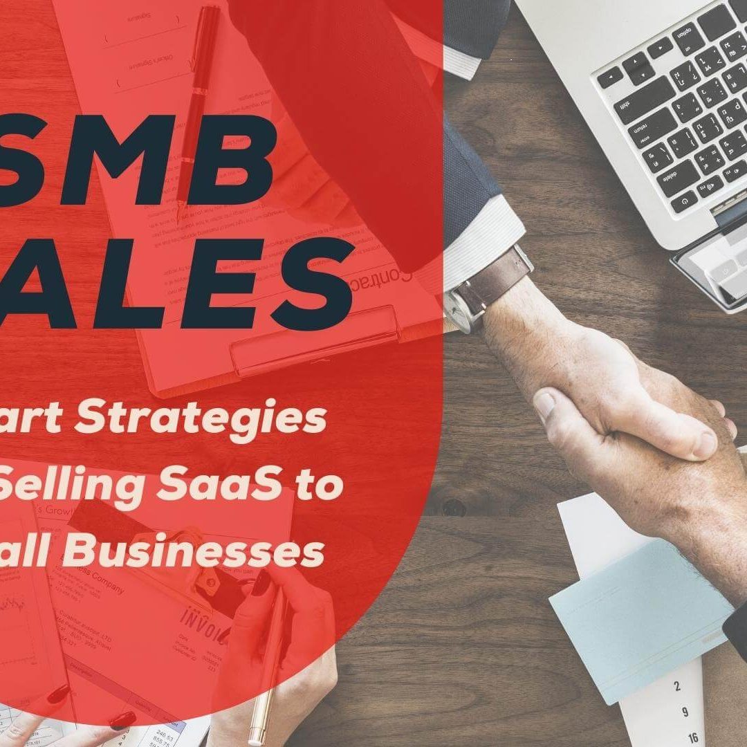 SMB Sales: Smart Strategies for Selling SaaS to Small Businesses